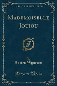Mademoiselle Joujou (Classic Reprint)