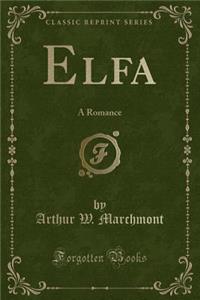 Elfa: A Romance (Classic Reprint): A Romance (Classic Reprint)