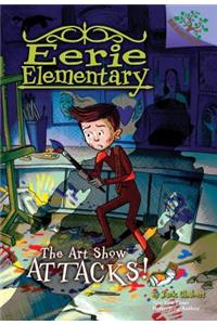 The Art Show Attacks!: A Branches Book (Eerie Elementary #9)