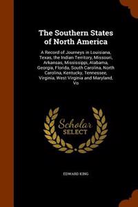 The Southern States of North America: A Record of Journeys in Louisiana, Texas, the Indian Territory, Missouri, Arkansas, Mississippi, Alabama, Georgi