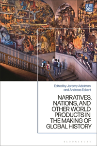 Narratives, Nations, and Other World Products in the Making of Global History
