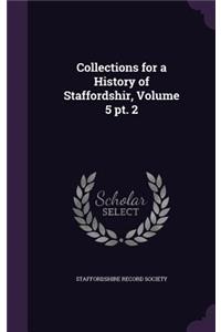 Collections for a History of Staffordshir, Volume 5 pt. 2
