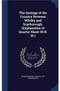 The Geology of the Country Between Whitby and Scarborough: (Explanation of Quarter Sheet 95 N. W.)