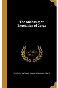 The Anabasis; Or, Expedition of Cyrus