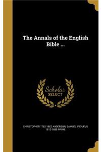 The Annals of the English Bible ...