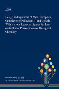Design and Synthesis of Metal Phosphine Complexes of Palladium(ii) and Gold(i) with Various Receptor Ligands for Ion-Controlled or Photoresponsive Host-Guest Chemistry
