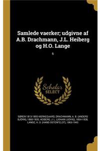 Samlede Vaerker; Udgivne AF A.B. Drachmann, J.L. Heiberg Og H.O. Lange; 6