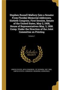 Stephen Russell Mallory (Late a Senator from Florida) Memorial Addresses, Sixtieth Congress, First Session, Senate of the United States, May 2, 1908, House of Representatives May, 3, 1908. Comp. Under the Direction of the Joint Committee on Printin