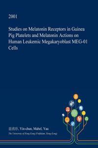 Studies on Melatonin Receptors in Guinea Pig Platelets and Melatonin Actions on Human Leukemic Megakaryoblast Meg-01 Cells