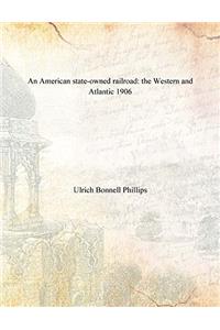 AN AMERICAN STATE-OWNED RAILROAD: THE WE