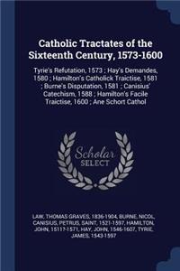Catholic Tractates of the Sixteenth Century, 1573-1600