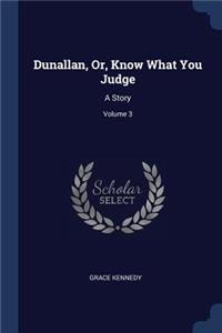 Dunallan, Or, Know What You Judge