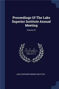 Proceedings Of The Lake Superior Institute Annual Meeting; Volume 22