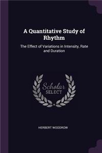 A Quantitative Study of Rhythm: The Effect of Variations in Intensity, Rate and Duration