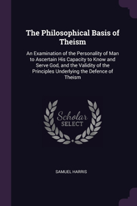 The Philosophical Basis of Theism