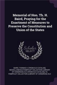 Memorial of Hon. Th. H. Baird, Praying for the Enactment of Measures to Preserve the Constitution and Union of the States