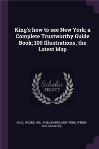King's how to see New York; a Complete Trustworthy Guide Book; 100 Illustrations, the Latest Map