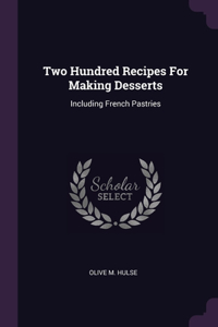 Two Hundred Recipes For Making Desserts