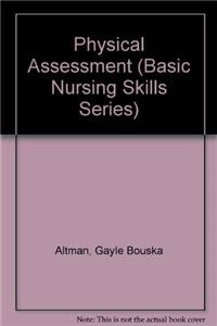 Physical Assessment (Basic Nursing Skills Series)