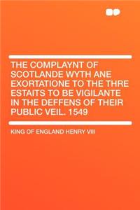 The Complaynt of Scotlande Wyth Ane Exortatione to the Thre Estaits to Be Vigilante in the Deffens of Their Public Veil. 1549