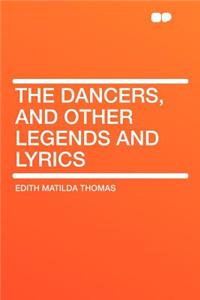 The Dancers, and Other Legends and Lyrics