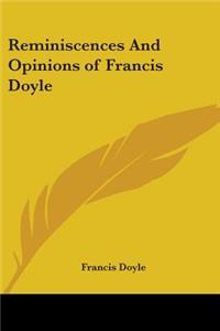 Reminiscences And Opinions of Francis Doyle