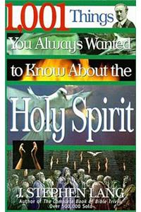 1,001 Things You Always Wanted to Know about the Holy Spirit