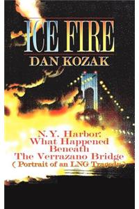 Ice Fire: N.Y. Harbor: What Happened Beneath The Verrazano Bridge (Portrait of an LNG Tragedy)