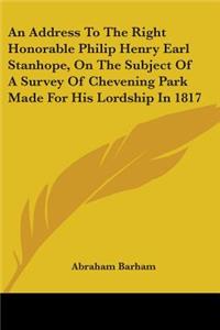 An Address To The Right Honorable Philip Henry Earl Stanhope, On The Subject Of A Survey Of Chevening Park Made For His Lordship In 1817