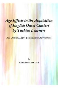 Age Effects in the Acquisition of English Onset Clusters by Turkish Learners: An Optimality-Theoretic Approach