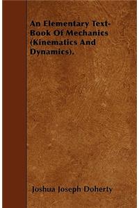 An Elementary Text-Book Of Mechanics (Kinematics And Dynamics).