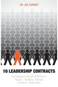 10 Leadership Contracts: Key Strategies to Build Power Teams: Passion . Ownership . Wellness . Excellence . Relationships