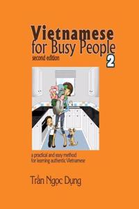 Vietnamese for Busy People 2: An Easy and Practical Method for Learning Authentic Vietnamese