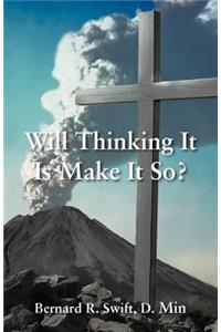 Will Thinking It Is Make It So?
