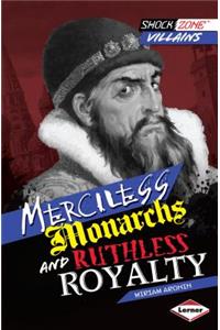 Merciless Monarchs and Ruthless Royalty