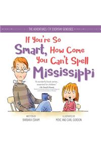 If You're So Smart, How Come You Can't Spell Mississippi