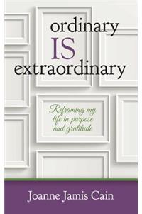 Ordinary Is Extraordinary