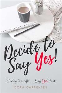 Decide to Say Yes!