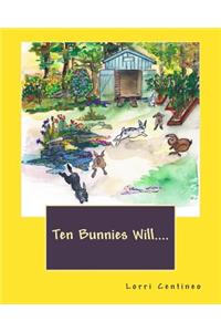 Ten Bunnies Will....
