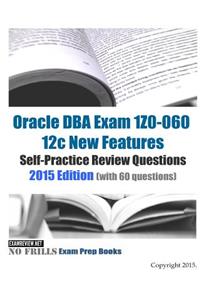 Oracle DBA Exam 1Z0-060 12c New Features Self-Practice Review Questions 2015 Edition
