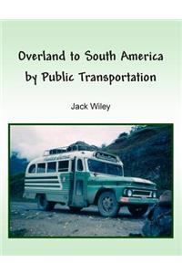 Overland to South America by Public Transportation