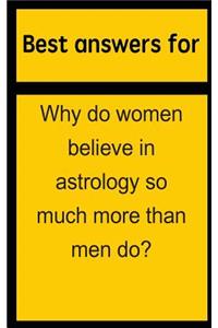 Best Answers for Why Do Women Believe in Astrology So Much More Than Men Do?