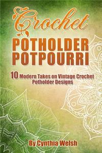 Crochet Potholder Potpourri: 10 Modern Takes on Vintage Crochet Potholder Designs