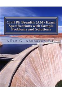 Civil PE Breadth (AM) Exam Specifications with Sample Problems and Solutions