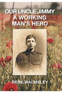 Our Uncle Jimmy a Working Man's Hero