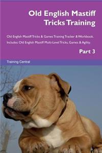 Old English Mastiff Tricks Training Old English Mastiff Tricks & Games Training Tracker & Workbook. Includes: Old English Mastiff Multi-Level Tricks, Games & Agility. Part 3