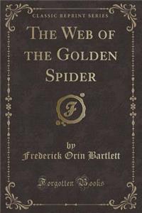 The Web of the Golden Spider (Classic Reprint)