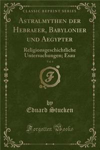 Astralmythen Der Hebraeer, Babylonier Und Aegypter, Vol. 4