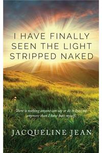 I Have Finally Seen the Light Stripped Naked