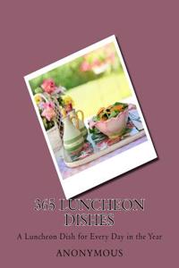 365 Luncheon Dishes: A Luncheon Dish for Every Day in the Year